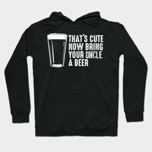 Thats Cute Now Bring Your Uncle A Beer  Uncle Gift Hoodie